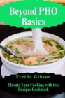 Beyond Pho Basics: Elevate Your Cooking with this Recipes Cookbook Cover Image