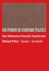 The Power of Everyday Politics: How Vietnamese Peasants Transformed National Policy By Benedict J. Tria Kerkvliet Cover Image
