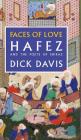 Faces of Love: Hafez and the Poets of Shiraz By Hafez, Jahan Malek Khatun, Dick Davis (Translator) Cover Image