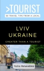 Greater Than a Tourist- LVIV Ukraine: 50 Travel Tips from a Local By Greater Than a. Tourist, Yuliia Holomedova Cover Image