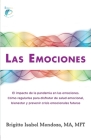 Las Emociones.: El impacto de la pandemia en las emociones. Como regularlas para disfrutar de salud emocional, bienestar y prevenir cr By Brigitte I. Mendoza Cover Image