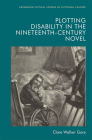 Plotting Disability in the Nineteenth-Century Novel (Edinburgh Critical Studies in Victorian Culture) Cover Image