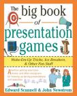 The Big Book of Presentation Games: Wake-Em-Up Tricks, Icebreakers, and Other Fun Stuff Cover Image