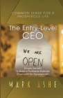 The Entry-Level CEO: Simple Secrets to Build a Profitable Business (Even with No Experience!) By Mark Ashe Cover Image
