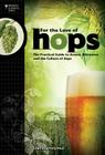 For the Love of Hops: The Practical Guide to Aroma, Bitterness and the Culture of Hops (Brewing Elements) By Stan Hieronymus Cover Image