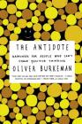 The Antidote: Happiness for People Who Can't Stand Positive Thinking By Oliver Burkeman Cover Image