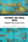 Hegemony and World Order: Reimagining Power in Global Politics (Routledge Global Cooperation) By Piotr Dutkiewicz (Editor), Tom Casier (Editor), Jan Aart Scholte (Editor) Cover Image
