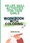 49 Life skill activities for teen girls: Workbook with Coloring: Workbook with Coloring Cover Image