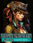 Steampunk Beauties Coloring Book: Enter a World of Victorian Elegance and Industrial Fantasy with Steampunk Beauties Coloring Book By Luka Poe Cover Image
