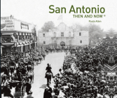 San Antonio Then and Now® By Paula Allen Cover Image