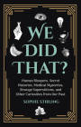 We Did That?: Human Bloopers, Secret Histories, Medical Mysteries, Strange Superstitions, and Other Curiosities from Our Past By Sophie Stirling Cover Image
