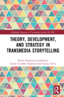 Theory, Development, and Strategy in Transmedia Storytelling By Renira Rampazzo Gambarato, Geane Carvalho Alzamora, Lorena Tárcia Cover Image