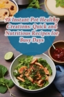 98 Instant Pot Healthy Creations: Quick and Nutritious Recipes for Busy Days By Flavor Fusion Fantasia Kish Cover Image