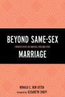 Beyond Same-Sex Marriage: Perspectives on Marital Possibilities By Ronald C. Den Otter (Editor), Elisabeth Sheff (Foreword by), Ronald C. Den Otter (Contribution by) Cover Image