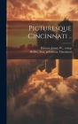 Picturesque Cincinnati .. By James W. ]. Comp [Dawson (Created by), Firm Publishers Shillito (Created by) Cover Image