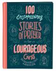 100 Extraordinary Stories of Prayer for Courageous Girls: Unforgettable Tales of Women of Faith By Jean Fischer Cover Image