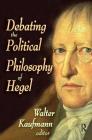 Debating the Political Philosophy of Hegel By Walter Kaufmann Cover Image