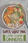 Super Satisfying Low-Carb Dinners: My Food Book: Low Carb Weight Loss Diet Plan By Toccara Raponi Cover Image