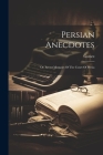 Persian Anecdotes: Or, Secret Memoirs Of The Court Of Persia Cover Image
