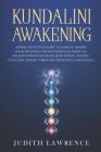 Kundalini Awakening: Highly Effective Guide to Achieve Higher Consciousness, Transcendence & Spiritual Enlightenment-Increase Mind Power, P By Judith Lawrence Cover Image