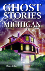Ghost Stories of Michigan By Dan Asfar, Shelagh Kubish (Editor), Dawn Loewen (Editor) Cover Image