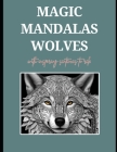 Magic Mandala Wolves with Inspiring Sentences to Calm Stress.: Adult Coloring Books. Find Serenity in Your Daily Life with this Unique book of 26 Magi Cover Image