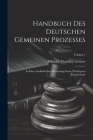 Handbuch Des Deutschen Gemeinen Prozesses: In Einer Ausführlichen Erörterung Seiner Wichtigsten Gegenstände; Volume 1 Cover Image