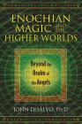 Enochian Magic and the Higher Worlds: Beyond the Realm of the Angels Cover Image