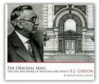 The Original Man: The Life and Work of Montana Architect A.J. Gibson By Hipolito Rafael Chacon Cover Image