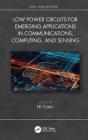 Low-Power Circuits for Emerging Applications in Communications, Computing, and Sensing (Devices) By Fei Yuan (Editor), Krzysztof Iniewski (Editor) Cover Image