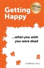 Getting Happy ...when you wish you were dead By Conrad Hall, Jack Canfield (Foreword by) Cover Image