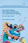 Eu-China-Africa Trilateral Relations in a Multipolar World: Hic Sunt Dracones (European Union in International Affairs) By Anna Katharina Stahl Cover Image
