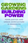 Growing Gardens, Building Power: Food Justice and Urban Agriculture in Brooklyn (Nature, Society, and Culture) Cover Image