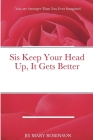 Sis Keep Your Head Up, It Gets Better By Mary Robinson Cover Image
