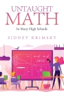 Untaught Math In Many High Schools By Sidney Krimsky Cover Image