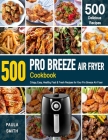 Pro Breeze Air Fryer Cookbook: 500 Crispy, Easy, Healthy, Fast & Fresh Recipes For Your Pro Breeze Air Fryer (Recipe Book) By Paula Smith Cover Image