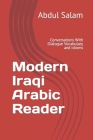 Modern Iraqi Arabic Reader: Conversations With Dialogue Vocabulary and Idioms By Abdul Salam Cover Image