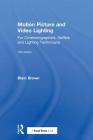 Motion Picture and Video Lighting: For Cinematographers, Gaffers and Lighting Technicians By Blain Brown Cover Image