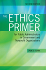 The Ethics Primer for Public Administrators in Government and Nonprofit Organizations, Second Edition By James H. Svara Cover Image