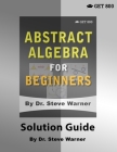 Abstract Algebra for Beginners - Solution Guide By Steve Warner Cover Image