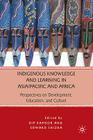 Indigenous Knowledge and Learning in Asia/Pacific and Africa: Perspectives on Development, Education, and Culture By D. Kapoor (Editor), E. Shizha (Editor) Cover Image