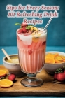 Sips for Every Season: 101 Refreshing Drink Recipes Cover Image