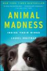 Animal Madness: Inside Their Minds By Laurel Braitman Cover Image
