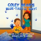 Coley Bear's Blue-Tastic Day! Welcome to the Coloring Adventure By Shelley Smith Adams Cover Image