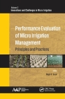 Performance Evaluation of Micro Irrigation Management: Principles and Practices (Innovations and Challenges in Micro Irrigation) By Megh R. Goyal (Editor) Cover Image