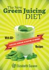 The New Green Juicing Diet: With 60+ Alkalizing, Energizing, Detoxifying, Fat Burning Recipes By A. K. Kennedy, Elizabeth Swann Cover Image
