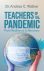 Teachers of the Pandemic: From Resilience to Recovery By Andrea C. Walker Cover Image