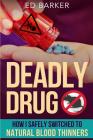 Deadly Drug: How I Safely Switched to Natural Blood Thinners By Ed Barker Cover Image