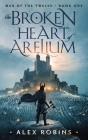 The Broken Heart of Arelium By Alex Robins Cover Image