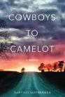 Cowboys to Camelot By Richard Mangus, Mary Kay Leatherman Cover Image